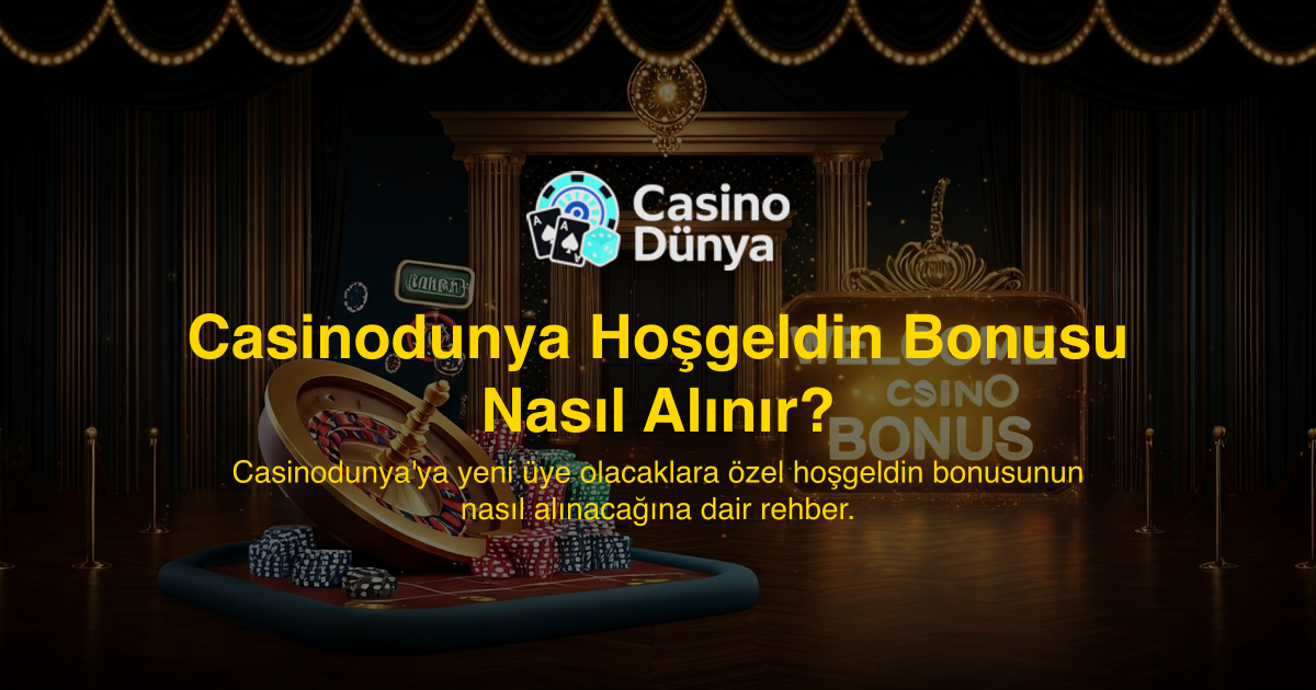 Casinodunya Hoşgeldin Bonusu Nasıl Alınır?