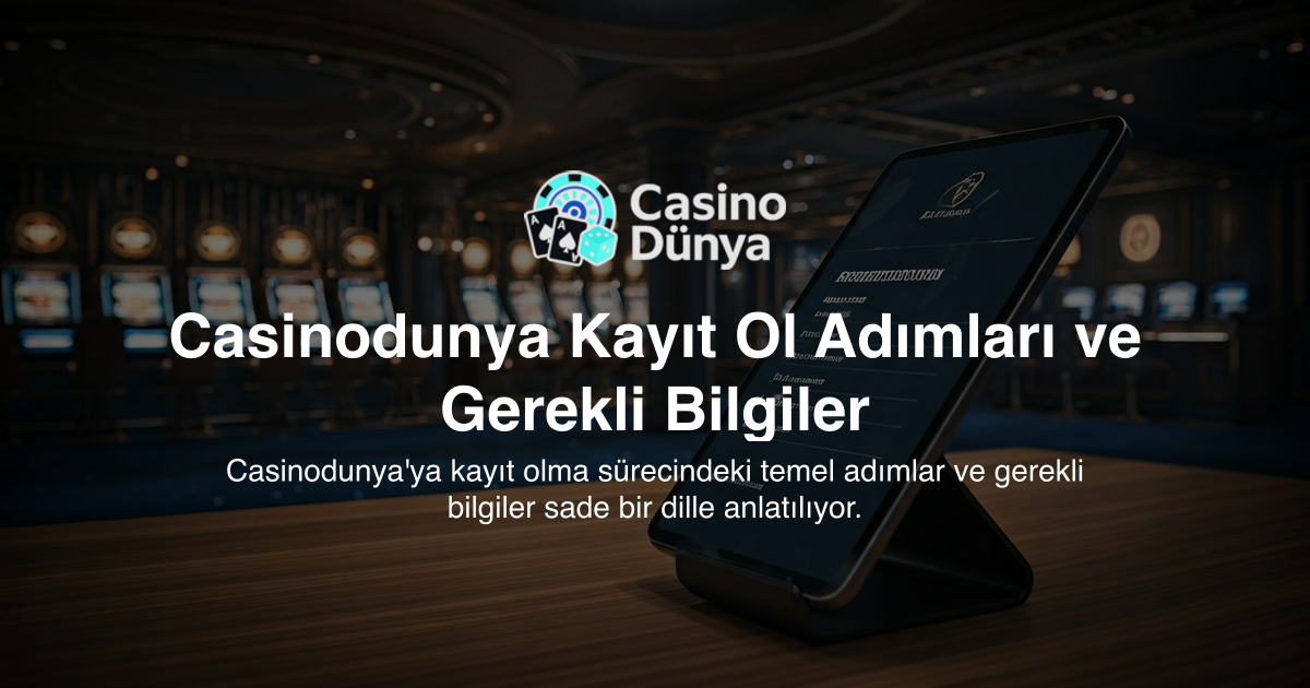 Casinodunya Kayıt Ol Adımları ve Gerekli Bilgiler
